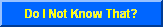 Do I Not Know That?